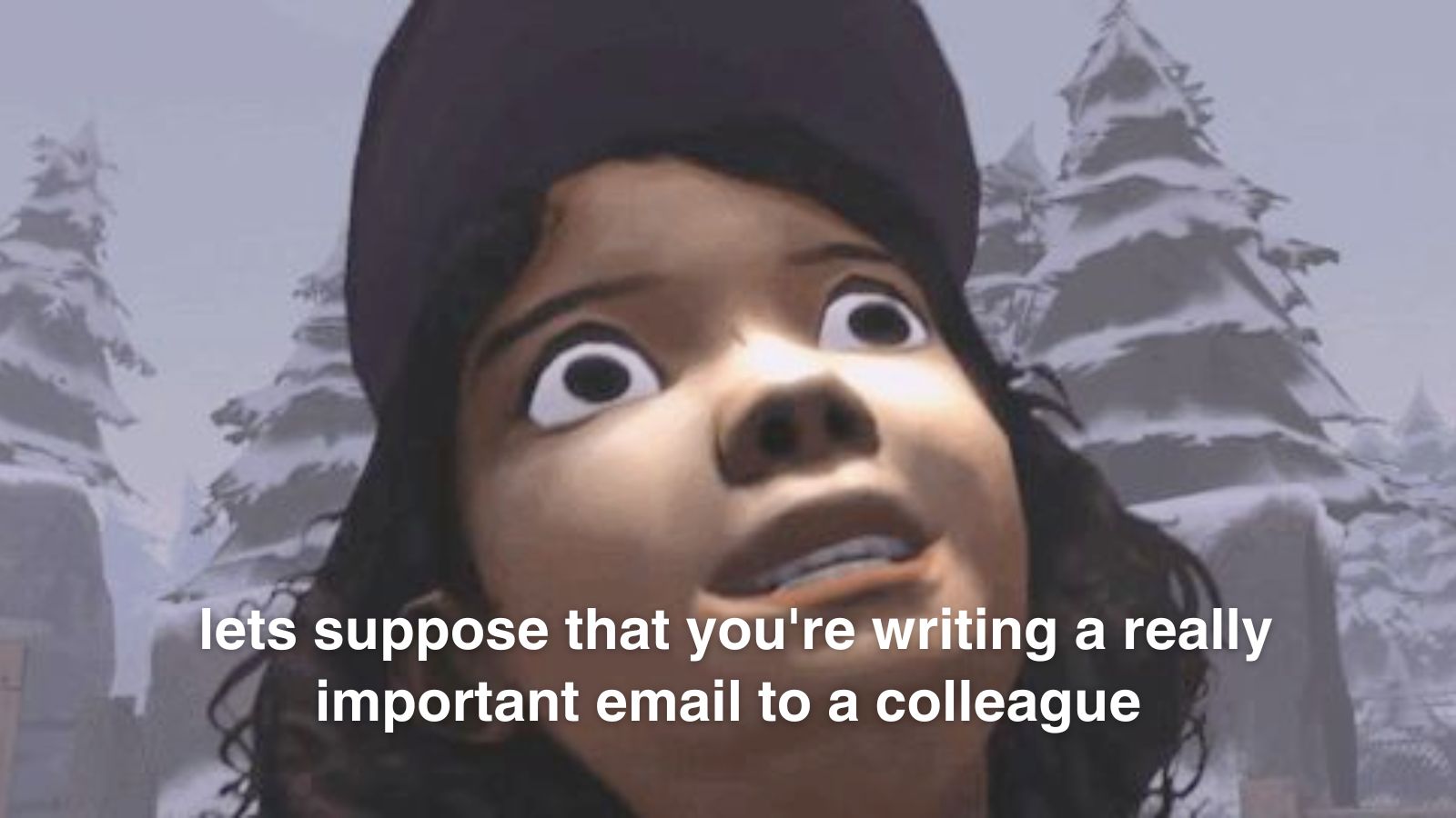 lets suppose that you're writing a really important email to a colleague